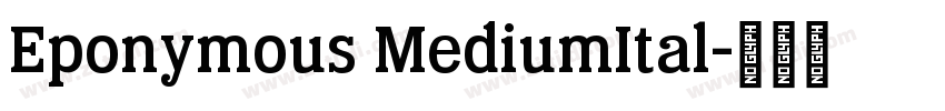 Eponymous MediumItal字体转换 Eponymous MediumItal字体转换